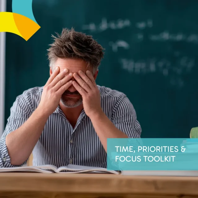 School leader sitting at a desk with head in hands, showing the pressure of workload and need for time management support. Text overlay reads “Time, Priorities & Focus Toolkit