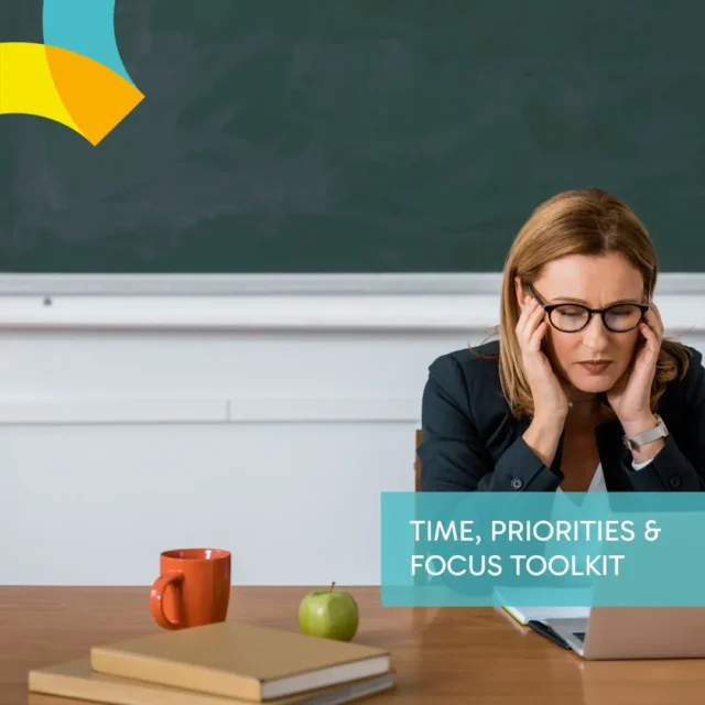 A school leader sitting at a desk with her hands on her temples, looking tired and focused. The image represents the pressures of school leadership and the need for balance and wellbeing support. Text overlay reads “Time, Priorities & Focus Toolkit.”